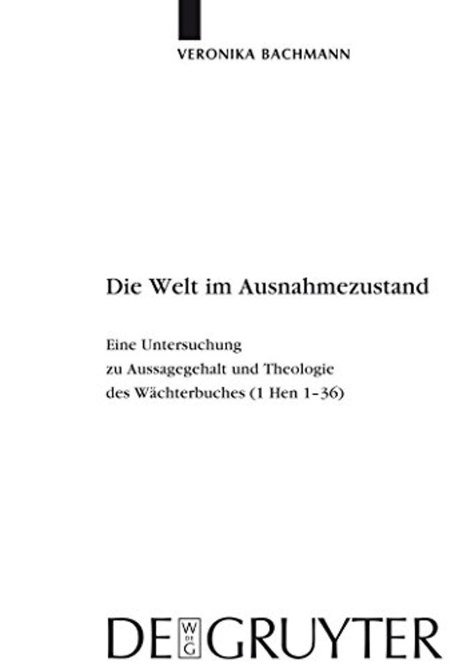 Die Welt im Ausnahmezustand – Eine Untersuchung zu Aussagegehalt und Theologie des Wächterbuches (1 Hen 1–36)
