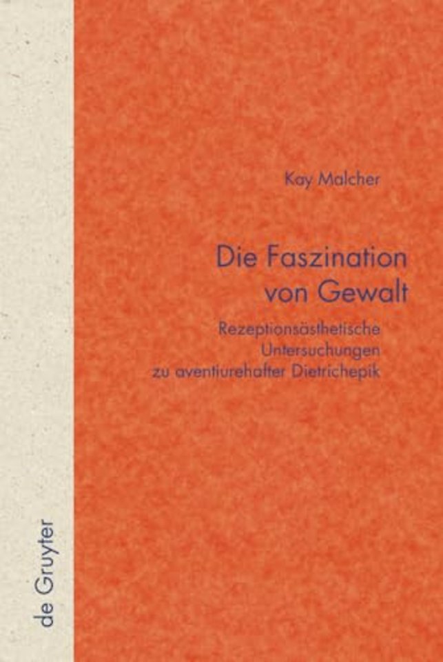 Die Faszination von Gewalt – Rezeptionsästhetische Untersuchungen zu aventiurehafter Dietrichepik