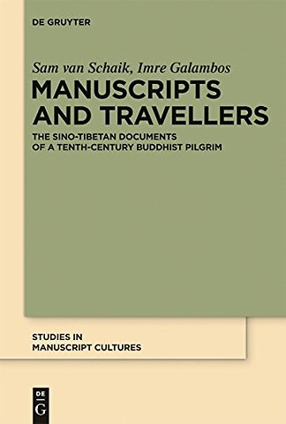 Manuscripts and Travellers – The Sino–Tibetan Documents of a Tenth–Century Buddhist Pilgrim