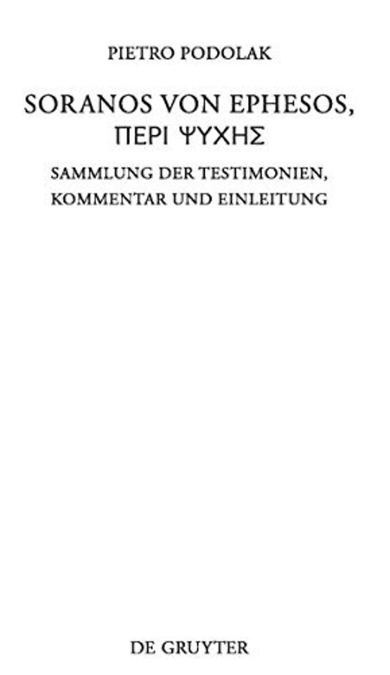 Soranos von Ephesos, Peri psyches – Sammlung der Testimonien, Kommentar und Einleitung