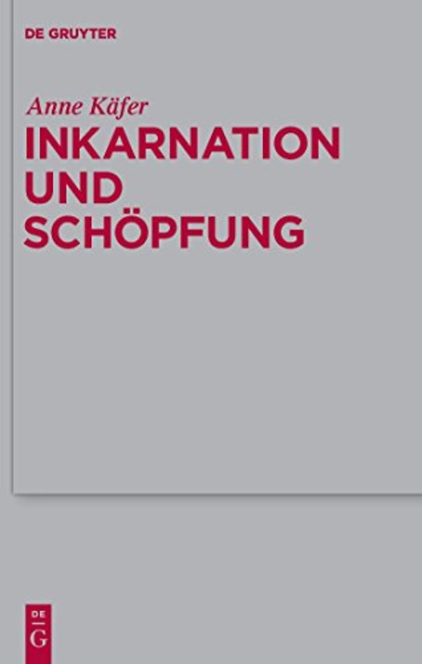 Inkarnation und Schöpfung – Schöpfungstheologische Voraussetzungen und Implikationen der Christologie bei Luther, Schleiermacher und Karl B