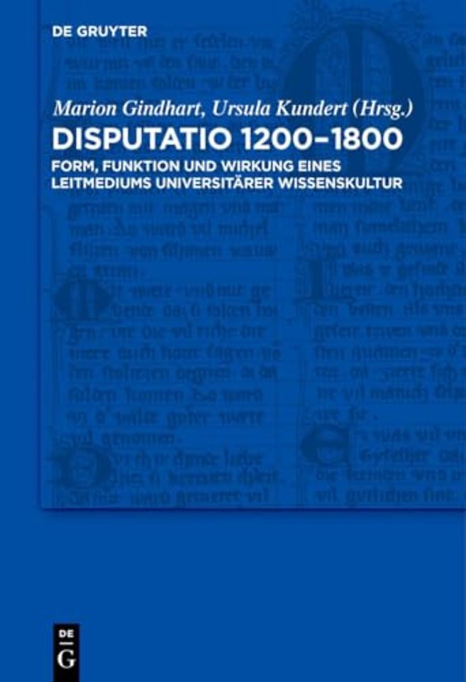 Disputatio 1200–1800 – Form, Funktion und Wirkung eines Leitmediums universitärer Wissenskultur