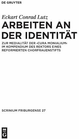 Arbeiten an der Identität – Zur Medialität der "cura monialium" im Kompendium des Rektors eines reformierten Chorfrauenstifts. Mit Edition und Abb