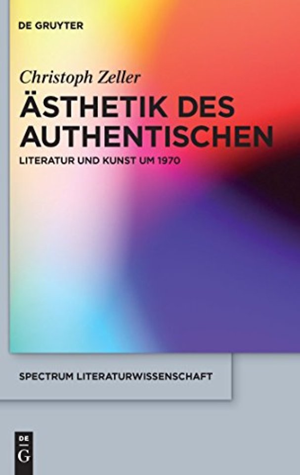 Ästhetik des Authentischen – Literatur und Kunst um 1970