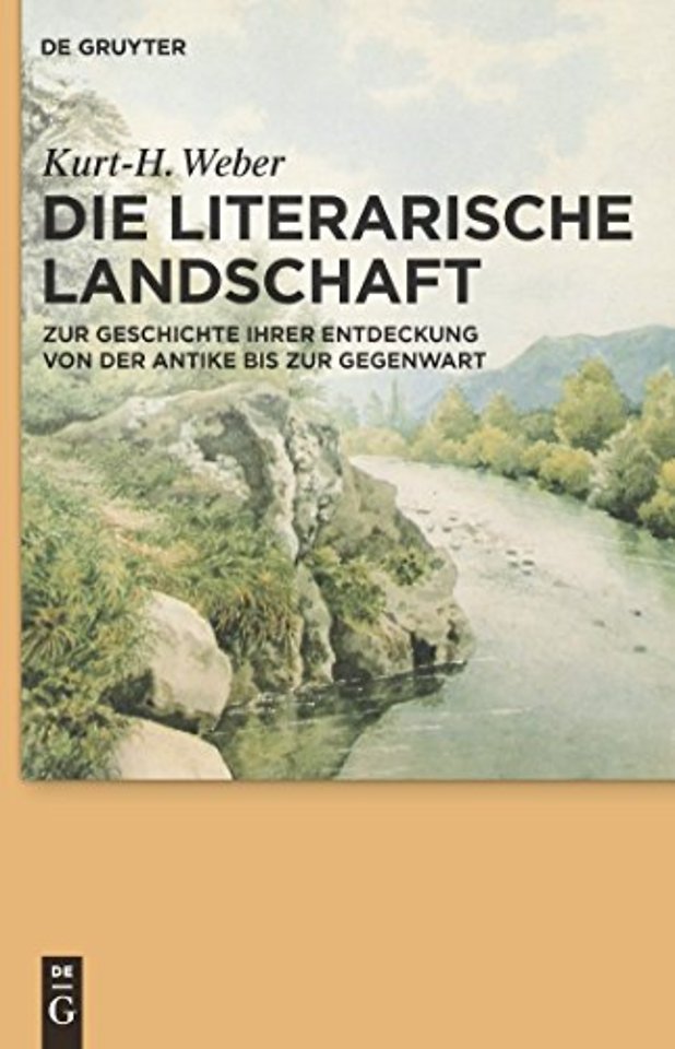 Die literarische Landschaft – Zur Geschichte ihrer Entdeckung von der Antike bis zur Gegenwart