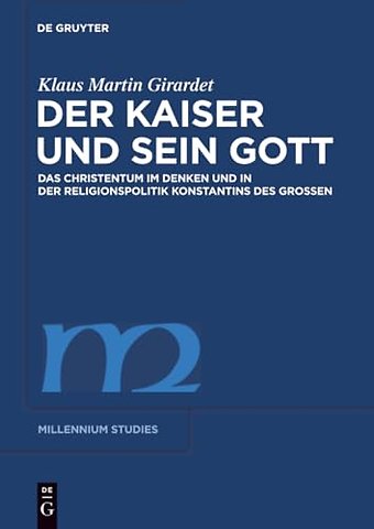 Der Kaiser und sein Gott – Das Christentum im Denken und in der Religionspolitik Konstantins des Groβen