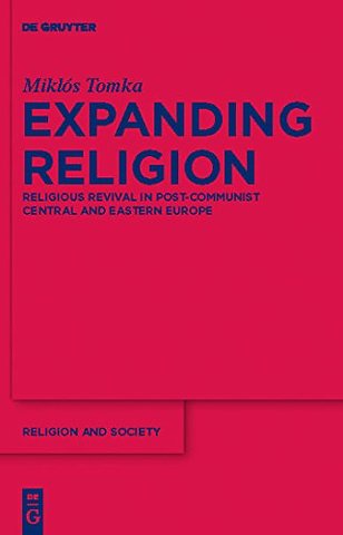 Expanding Religion – Religious Revival in Post–Communist Central and Eastern Europe