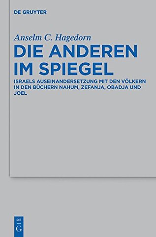 Die Anderen im Spiegel – Israels Auseinandersetzung mit den Völkern in den Büchern Nahum, Zefanja, Obadja und Joel