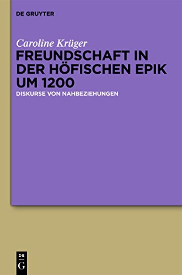 Freundschaft in der höfischen Epik um 1200 – Diskurse von Nahbeziehungen