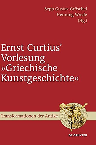 Ernst Curtius` Vorlesung "Griechische Kunstgesch – Nach der Mitschrift Wilhelm Gurlitts im Winter 1864/65