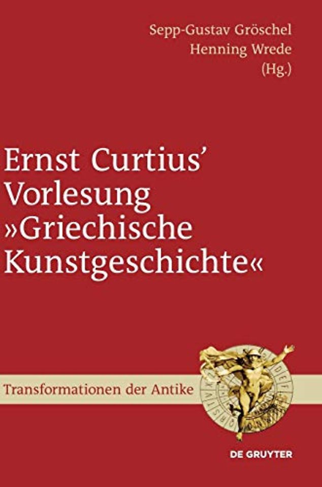 Ernst Curtius` Vorlesung "Griechische Kunstgesch – Nach der Mitschrift Wilhelm Gurlitts im Winter 1864/65