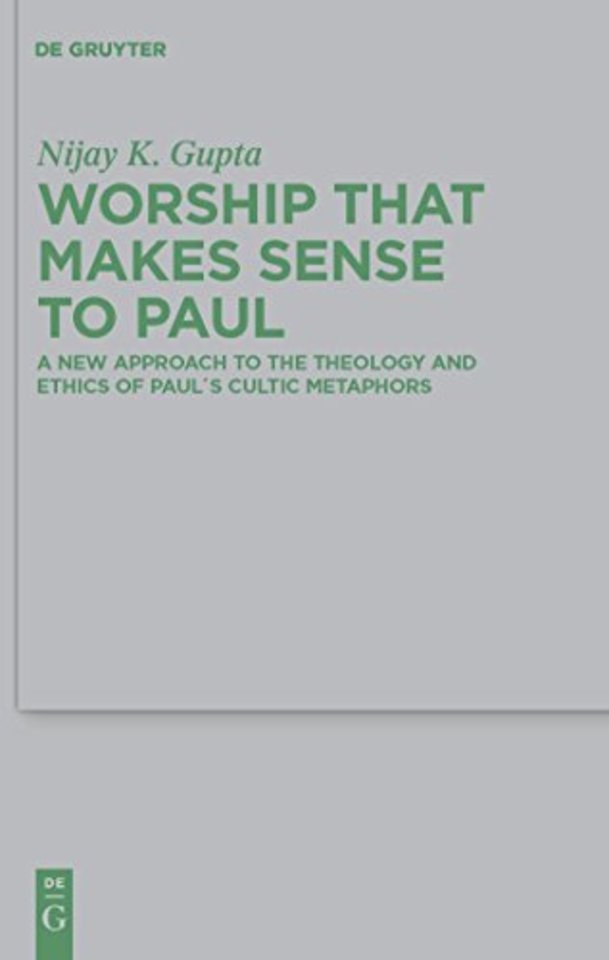 Worship that Makes Sense to Paul – A New Approach to the Theology and Ethics of Paul`s Cultic Metaphors