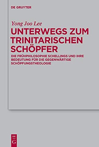 Unterwegs zum Trinitarischen Schöpfer – Die Frühphilosophie Schellings und ihre Bedeutung für die gegenwärtige Schöpfungstheologie