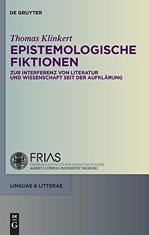 Epistemologische Fiktionen – Zur Interferenz von Literatur und Wissenschaft seit der Aufklärung