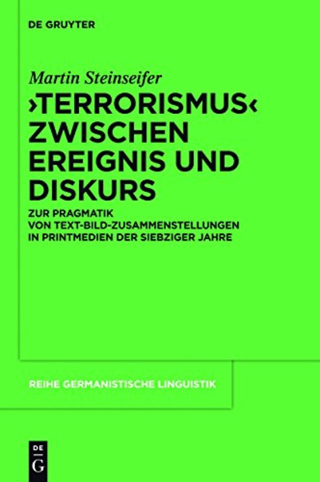 "Terrorismus" zwischen Ereignis und Diskurs – Zur Pragmatik von Text–Bild–Zusammenstellungen in Printmedien der 1970er–Jahre