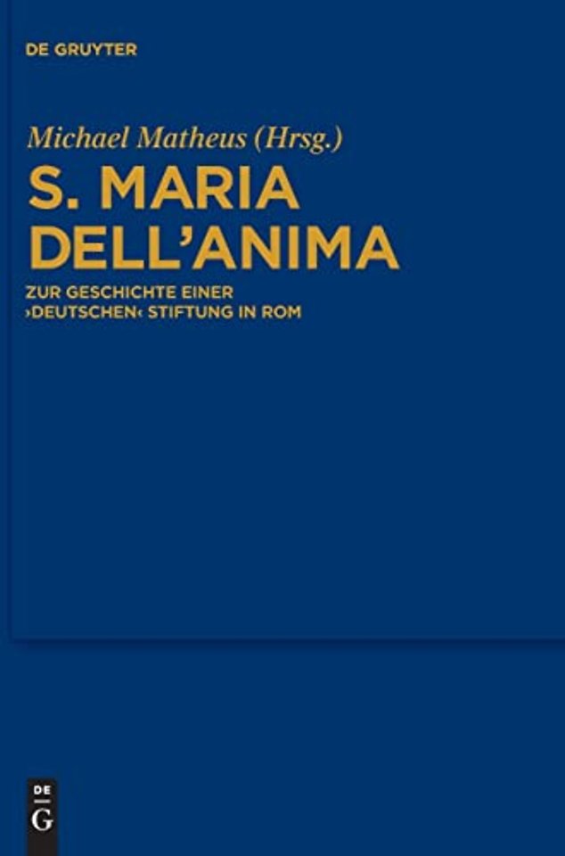 S. Maria dell`Anima – Zur Geschichte einer "deutschen" Stiftung in Rom