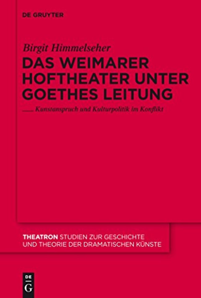 Das Weimarer Hoftheater unter Goethes Leitung – Kunstanspruch und Kulturpolitik im Konflikt