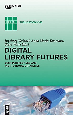 Digital Library Futures – User perspectives and institutional strategies