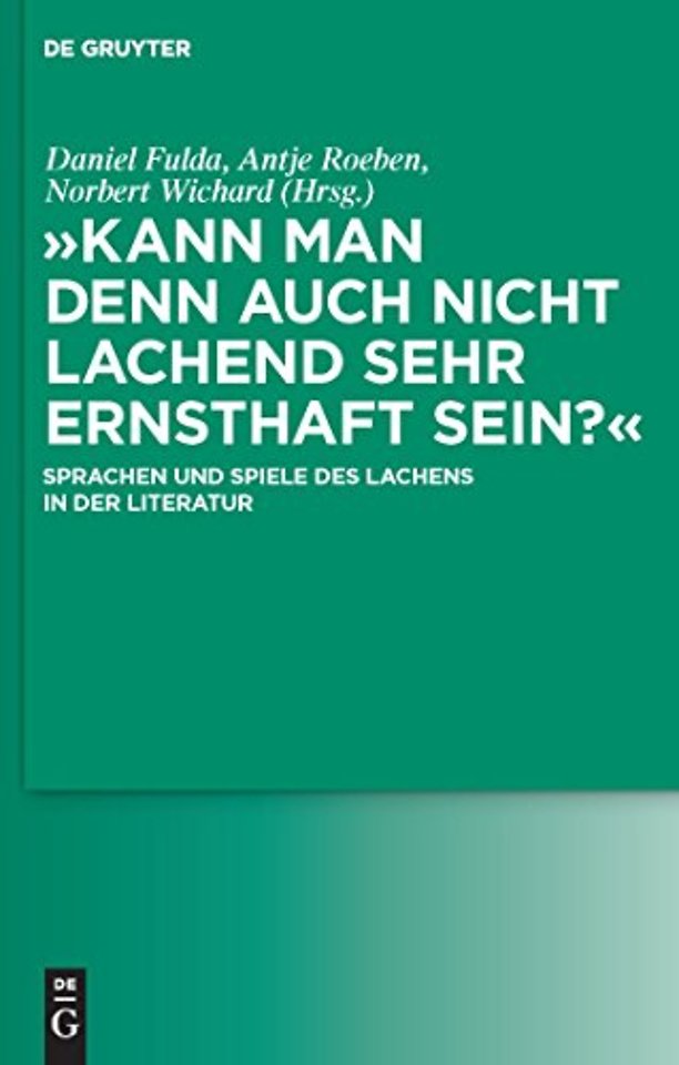 "Kann man denn auch nicht lachend sehr ernsthaft – Sprachen und Spiele des Lachens in der Literatur