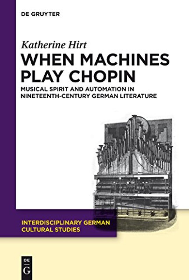 When Machines Play Chopin – Musical Spirit and Automation in Nineteenth–Century German Literature