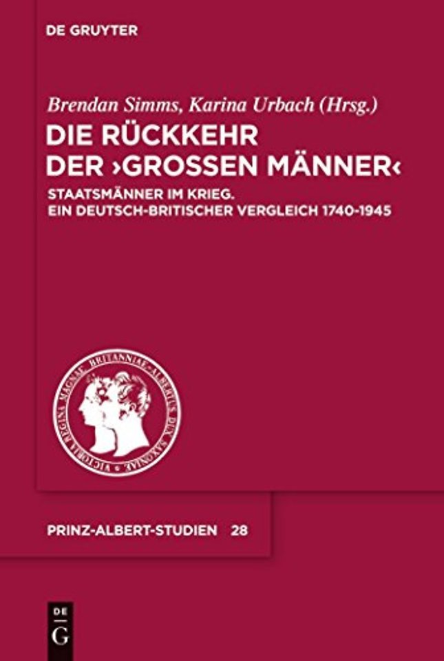 Die Rückkehr der "Groβen Männer" – Staatsmänner im Krieg. Ein deutsch–britischer Vergleich 1740–1945
