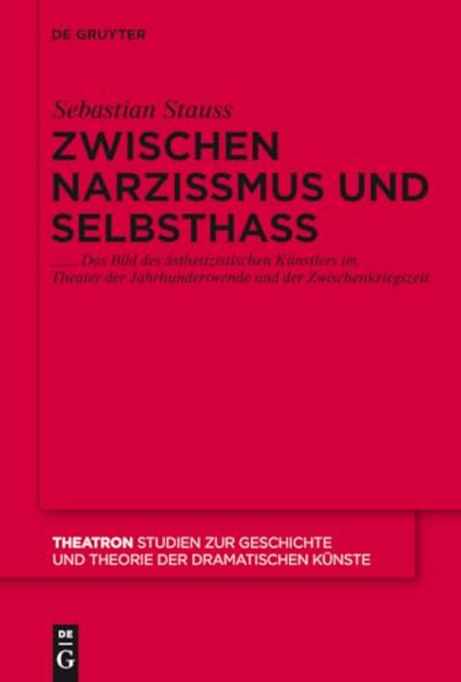 Zwischen Narzissmus und Selbsthass – Das Bild des ästhetizistischen Künstlers im Theater der Jahrhundertwende und der Zwischenkriegszeit