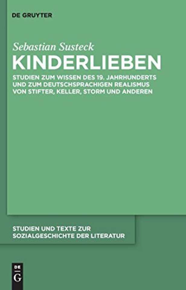 Kinderlieben – Studien zum Wissen des 19. Jahrhunderts und zum deutschsprachigen Realismus von Stifter, Keller, Storm und anderen