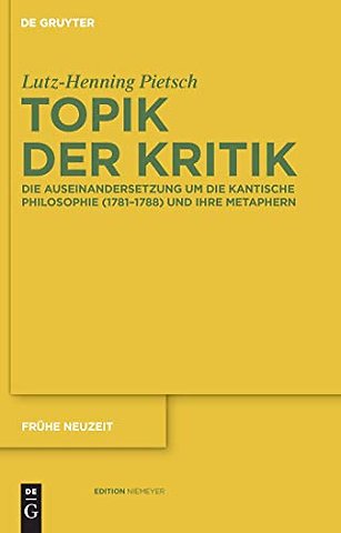 Topik der Kritik – Die Auseinandersetzung um die Kantische Philosophie (1781–1788) und ihre Metaphern