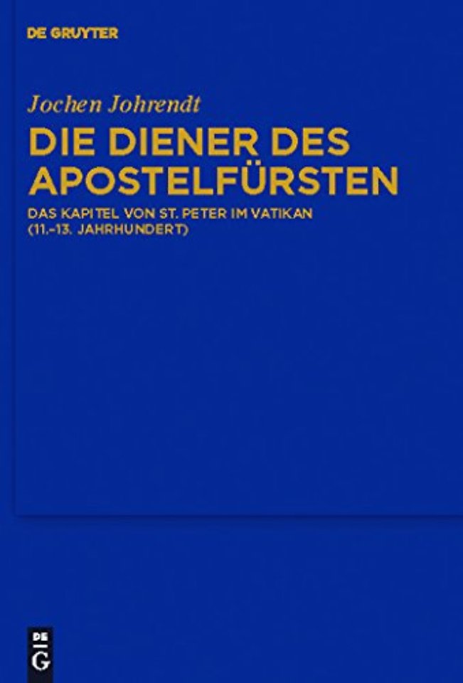 Die Diener des Apostelfürsten – Das Kapitel von St. Peter im Vatikan (11.–13. Jahrhundert)