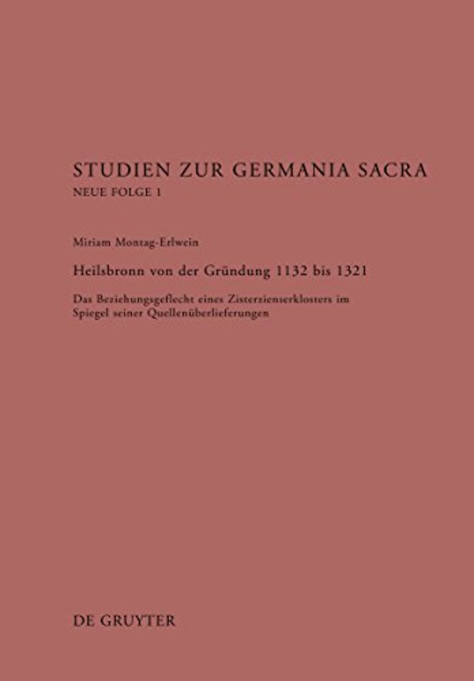 Heilsbronn von der Gründung 1132 bis 1321 – Das Beziehungsgeflecht eines Zisterzienserklosters im Spiegel seiner Quellenüberlieferung