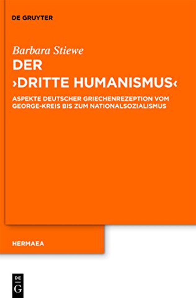 Der "Dritte Humanismus" – Aspekte deutscher Griechenrezeption vom George–Kreis bis zum Nationalsozialismus