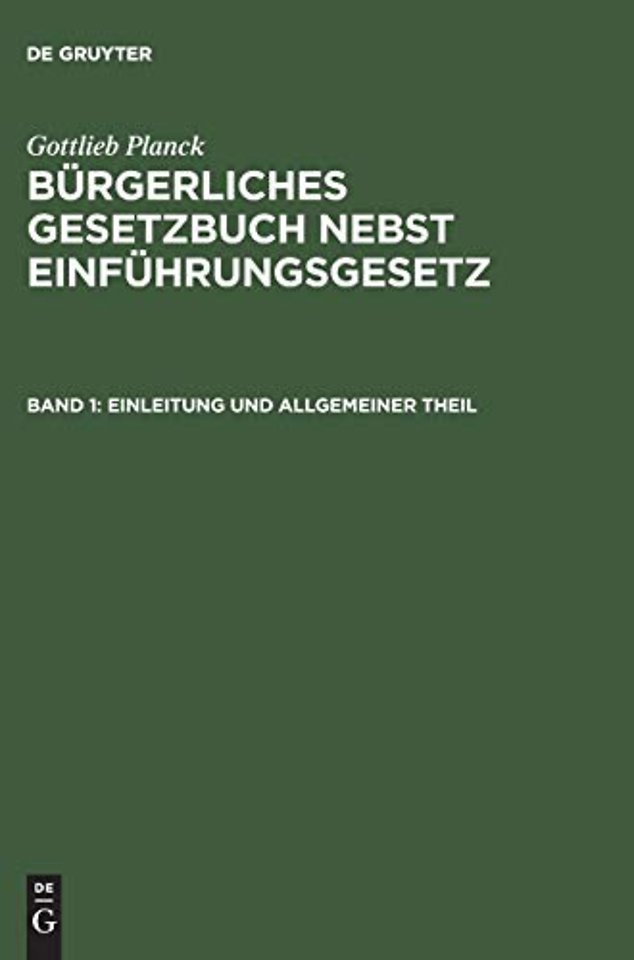 Burgerliches Gesetzbuch nebst Einfuhrungsgesetz, Band 1, Einleitung und Allgemeiner Theil