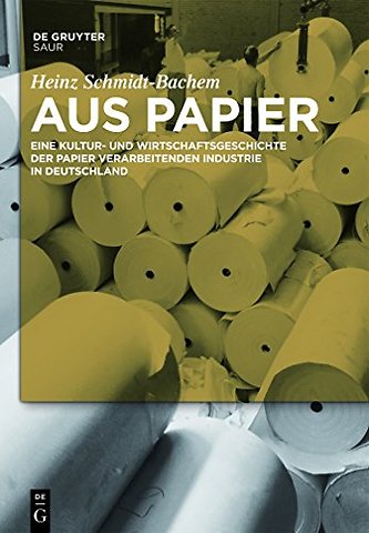 Aus Papier – Eine Kultur– und Wirtschaftsgeschichte der Papier verarbeitenden Industrie in Deutschland