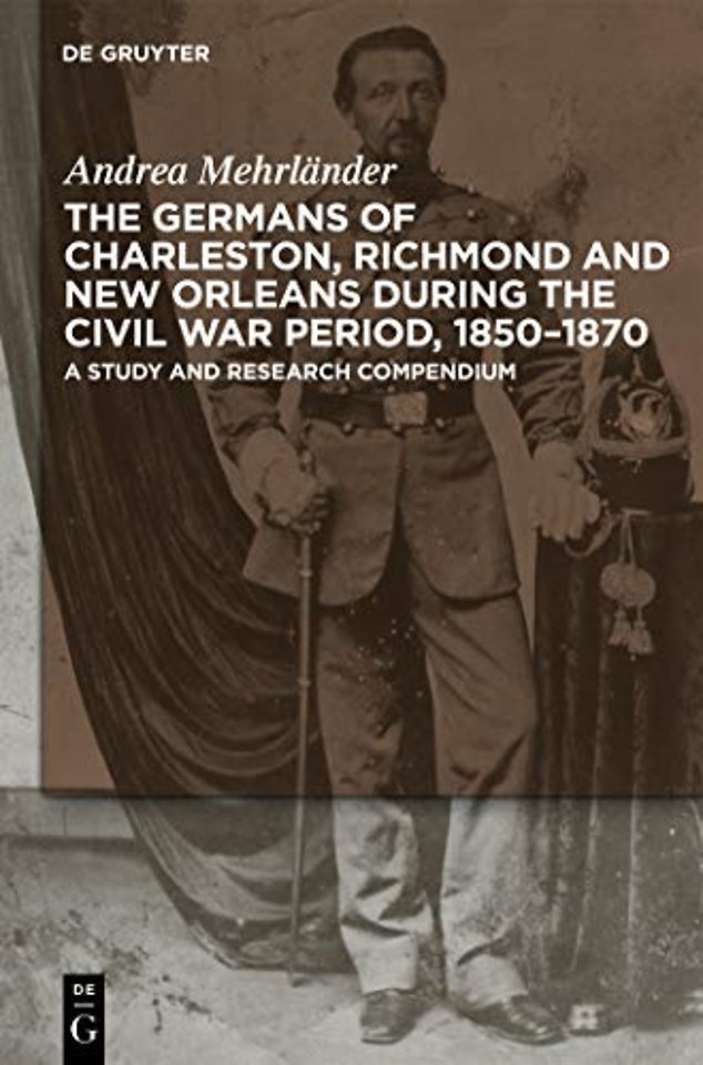 The Germans of Charleston, Richmond and New Orle – A Study and Research Compendium