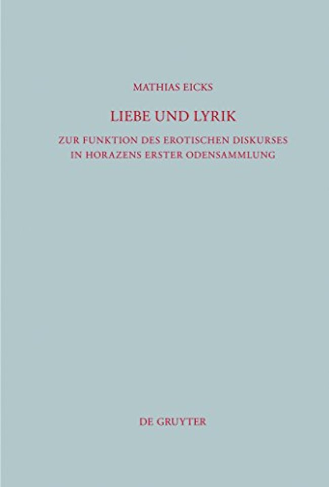Liebe und Lyrik – Zur Funktion des erotischen Diskurses in Horazens erster Odensammlung