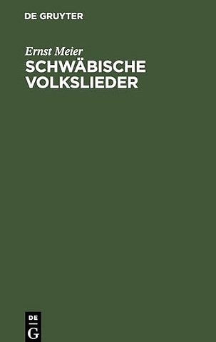 Schwäbische Volkslieder – mit ausgewählten Melodien. Aus mündlicher Ueberlieferung gesammelt