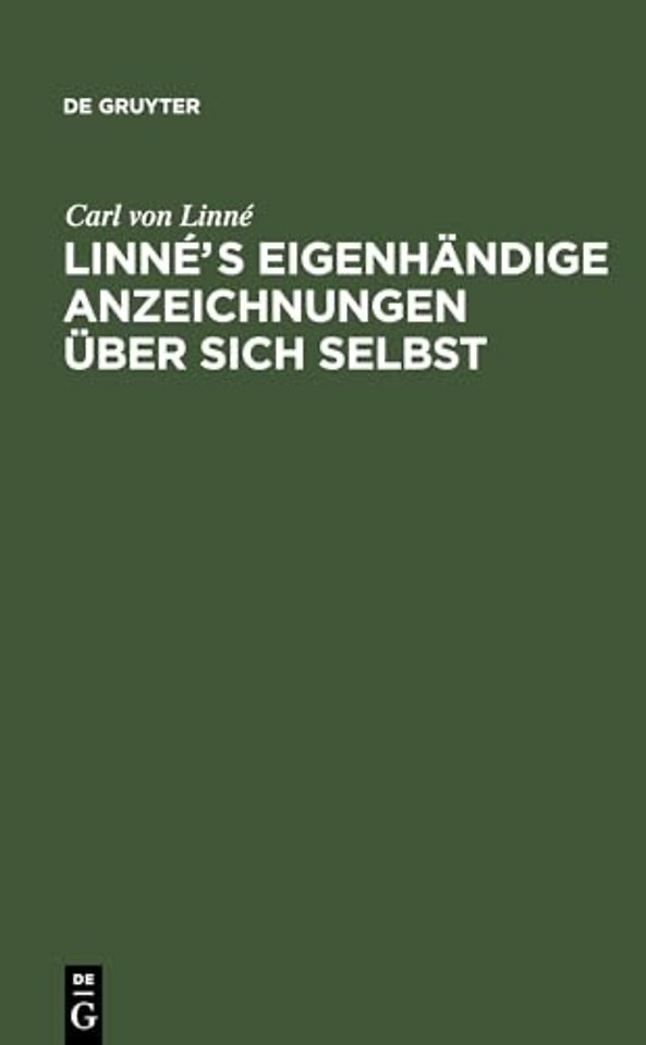 Linnés eigenhändige Anzeichnungen über sich selb – Mit Anmerkungen und Zusätzen von Afzelius. Nebst Linne`s Bildniβ und Handschrift
