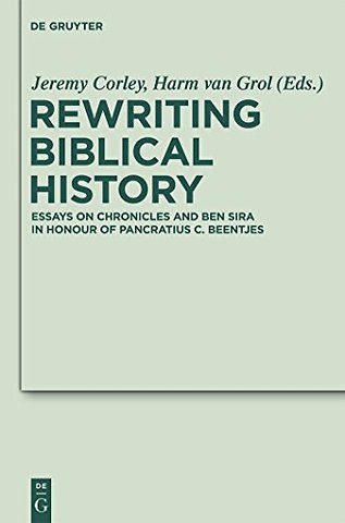 Rewriting Biblical History – Essays on Chronicles and Ben Sira in Honor of Pancratius C. Beentjes
