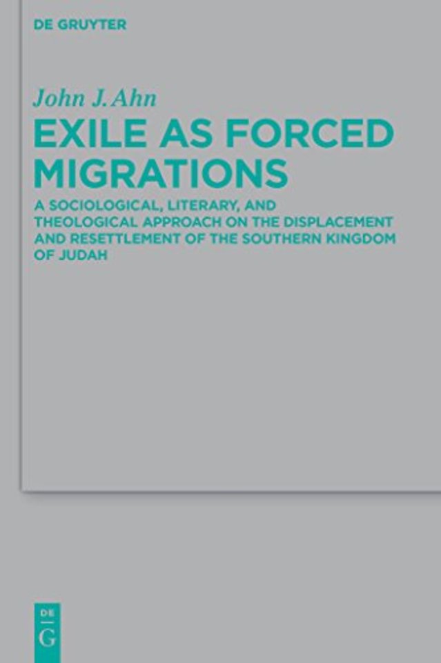 Exile as Forced Migrations – A Sociological, Literary, and Theological Approach on the Displacement and Resettlement of the Southern King