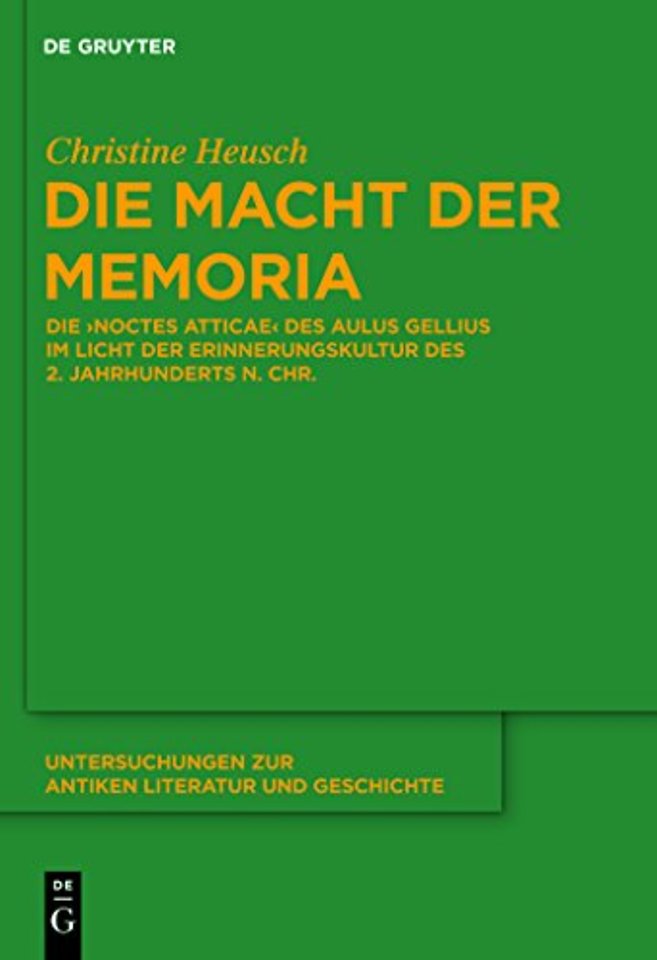 Die Macht der memoria – Die "Noctes Atticae" des Aulus Gellius im Licht der Erinnerungskultur des 2. Jahrhunderts n. Chr.