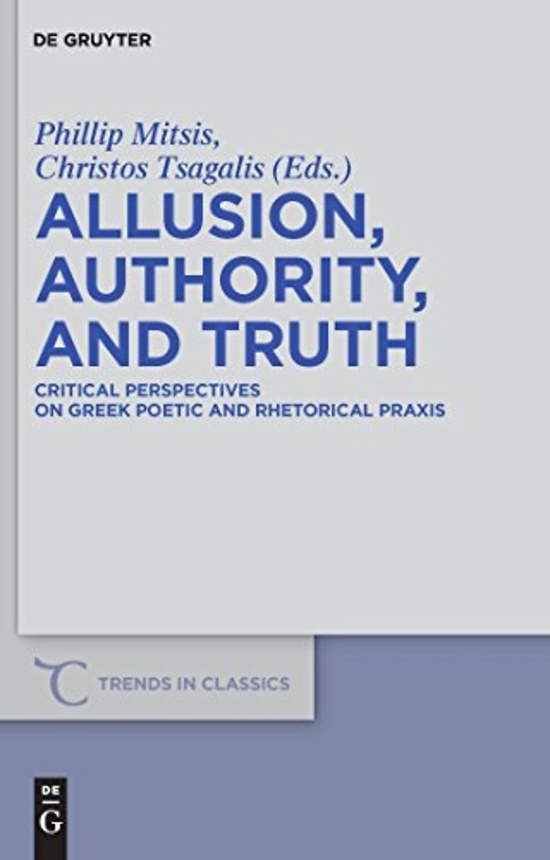Allusion, Authority, and Truth – Critical Perspectives on Greek Poetic and Rhetorical Praxis