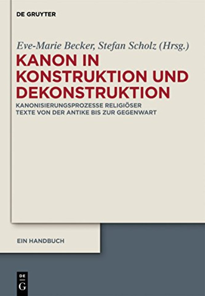 Kanon in Konstruktion und Dekonstruktion – Kanonisierungsprozesse religiöser Texte von der Antike bis zur Gegenwart – Ein Handbuch