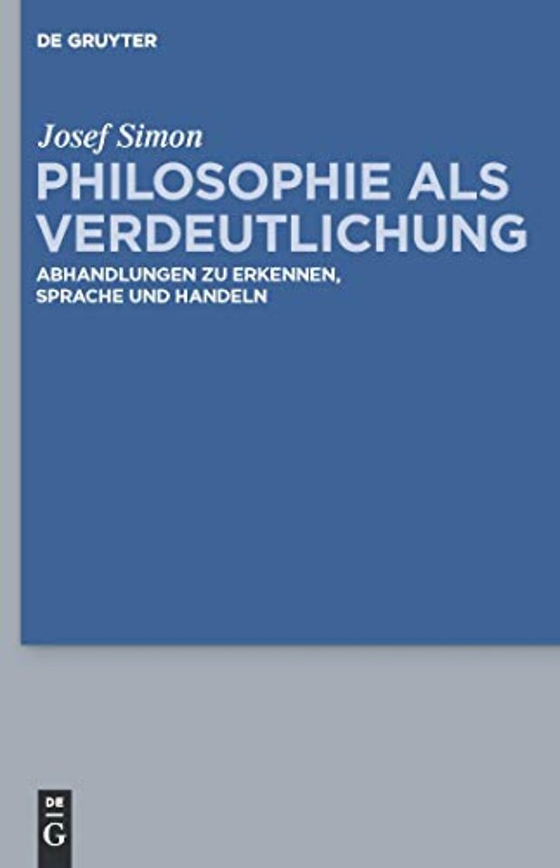 Philosophie als Verdeutlichung – Abhandlungen zu Erkennen, Sprache und Handeln