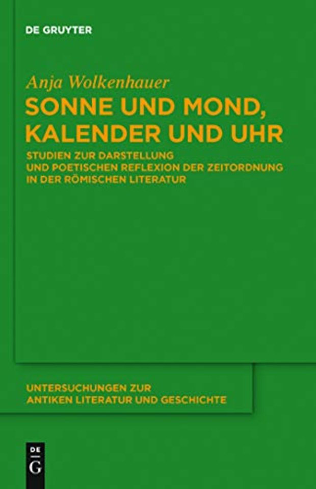 Sonne und Mond, Kalender und Uhr – Studien zur Darstellung und poetischen Reflexion der Zeitordnung in der römischen Literatur