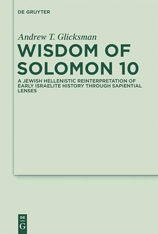 Wisdom of Solomon 10 – A Jewish Hellenistic Reinterpretation of Early Israelite History through Sapiential Lenses