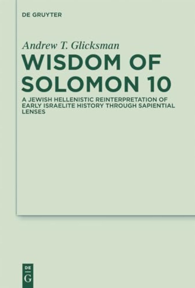 Wisdom of Solomon 10 – A Jewish Hellenistic Reinterpretation of Early Israelite History through Sapiential Lenses