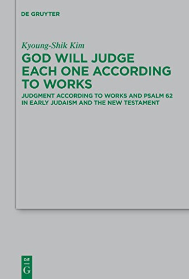 God Will Judge Each One According to Works – Judgment According to Works and Psalm 62 in Early Judaism and the New Testament