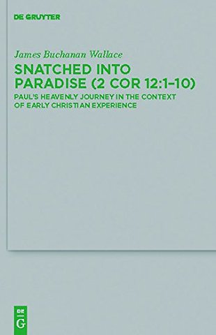 Snatched into Paradise (2 Cor 12:1–10) – Paul`s Heavenly Journey in the Context of Early Christian Experience