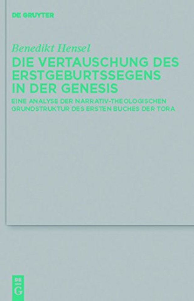Die Vertauschung des Erstgeburtssegens in der Ge – Eine Analyse der narrativ–theologischen Grundstruktur des ersten Buches der Tora