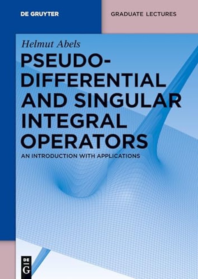 Pseudodifferential and Singular Integral Operato – An Introduction with Applications